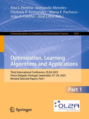 cover image of Optimization, Learning Algorithms and Applications: Third International Conference, OL2A 2023, Ponta Delgada, Portugal, September 27–29, 2023, Revised Selected Papers, Part I
